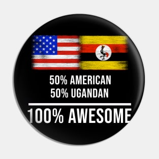 50% American 50% Ugandan 100% Awesome - Gift for Ugandan Heritage From Uganda Pin