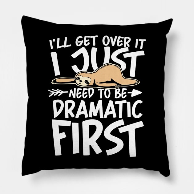 I'll Get Over it I Just Need to be Dramatic First Pillow by AngelBeez29