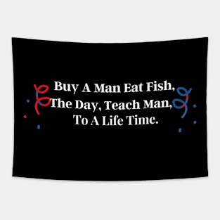 Buy A Man Eat Fish The Day Teach Man To A Life Time Tapestry