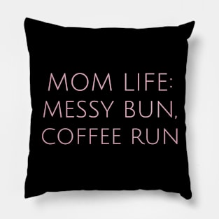 Cool Mom Life: Messy Bun, Coffee Run Motherhood Humor Parents Funny Pillow