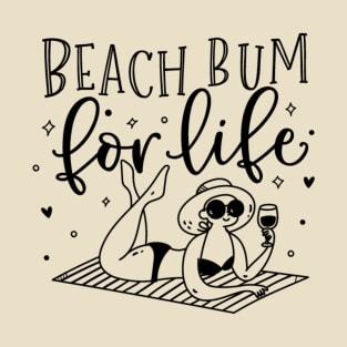 Beach bum for life; ocean; summer; vacation; beach life; coast; holiday; sun; sand; water; sea; vacay T-Shirt