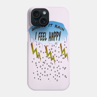 WHEN IT RAINS I FEEL HAPPY Phone Case