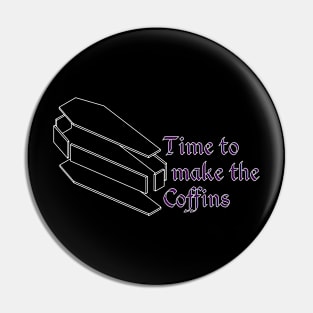 Time to make the coffins Pin