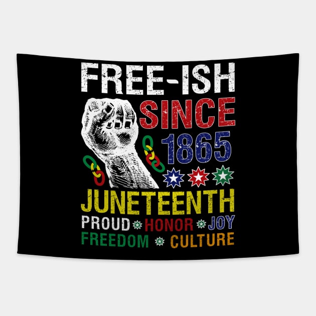 Juneteenth Free-ish Since 1865 Proud Honor Joy Freedom Culture Tapestry by alcoshirts