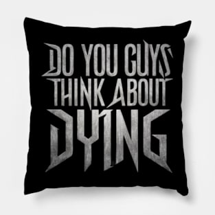 Do You Guys Ever Think About Dying Pillow