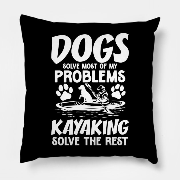 Dogs Solve Most of My Problems Kayaking Solves The Rest Pillow by AngelBeez29