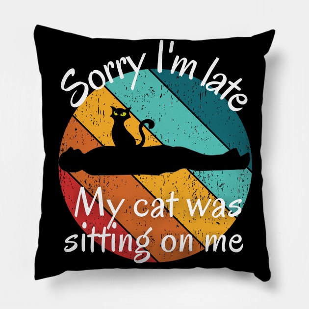 Sorry I'm Late My Cat Was Sitting on Me - Funny Cat Lover Introvert Pillow by Apathecary