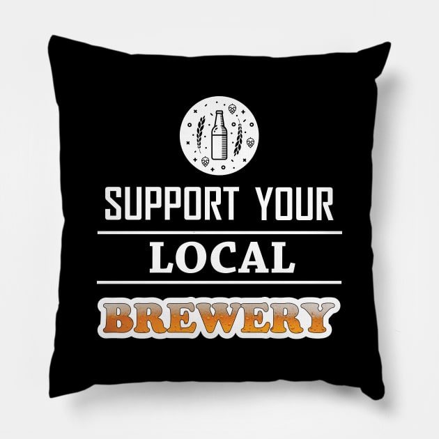 Support Your Local Brewery Pillow by BeerShirtly01