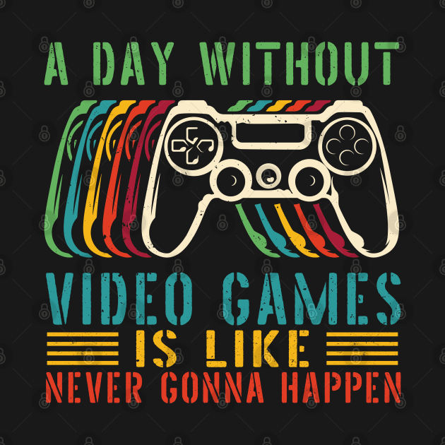 A Day Without Video Games Is Like , funny gamers girl or boy by Gaming champion