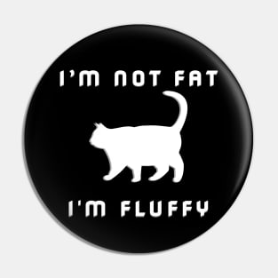 I'm Not Fat I'm Fluffy Funny Sarcastic Cat Lover Pin