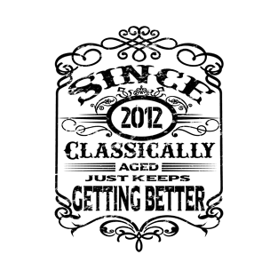 2012 classically aged just keeps getting better T-Shirt