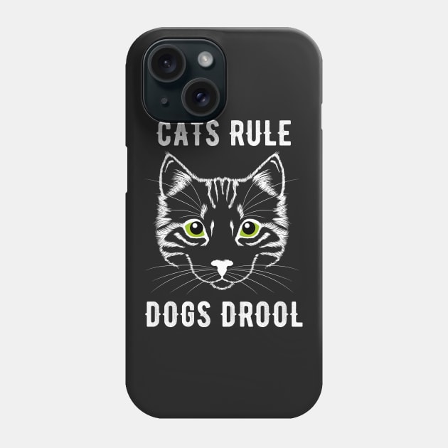 Cats rule dogs drool Phone Case by captainmood