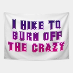 I hike to burn off the crazy Tapestry