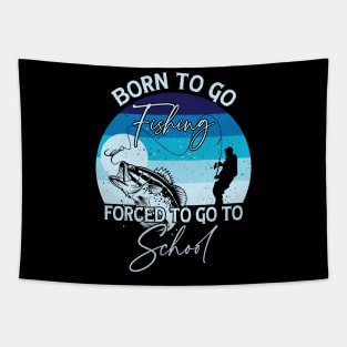 Born To Go Fishing Forced To Go To School Tapestry