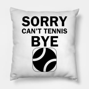 Sorry Can't tennis bye, funny tennis player Pillow