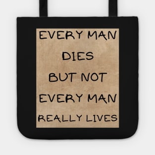 Every man dies not every man lives Tote