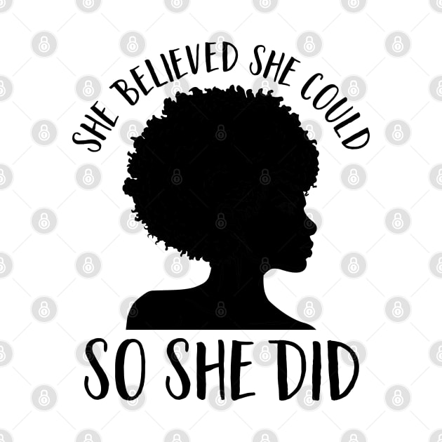 Black Girl Magic- She Believed She Could So She Did by GigibeanCreations