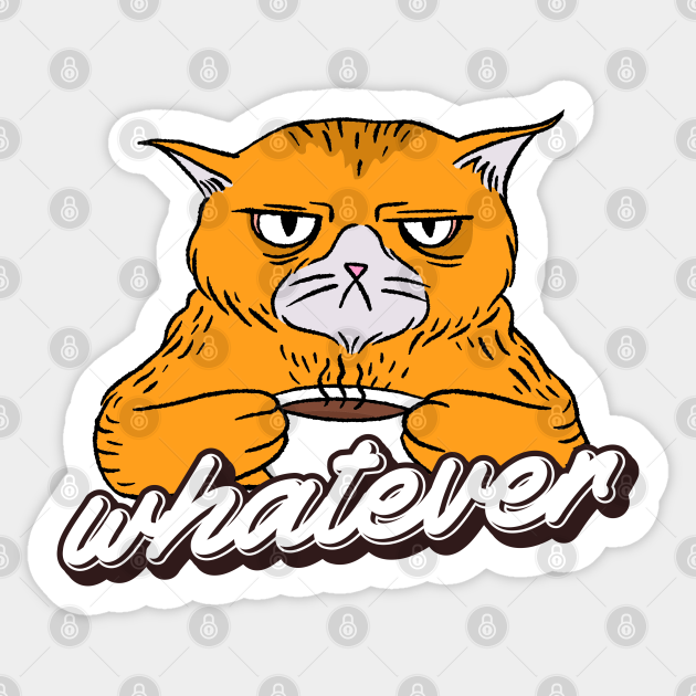 Whatever Funny Sarcastic Cat Sarcastic Cat Sticker Teepublic
