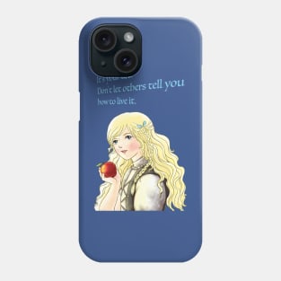 It's your life. Don't let others tell you how to live it.  Phone Case