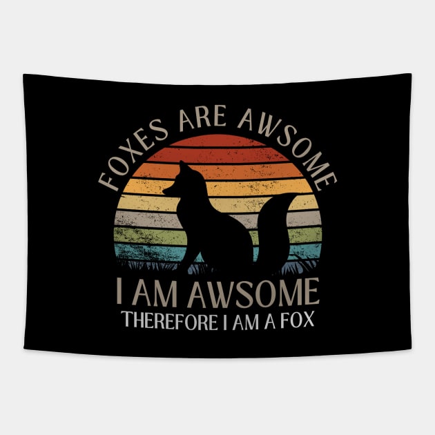Foxes Are Awesome. I am Awesome Therefore I am a Fox Funny Fox Shirt Tapestry by K.C Designs