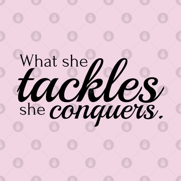 What she tackles she conquers by Stars Hollow Mercantile