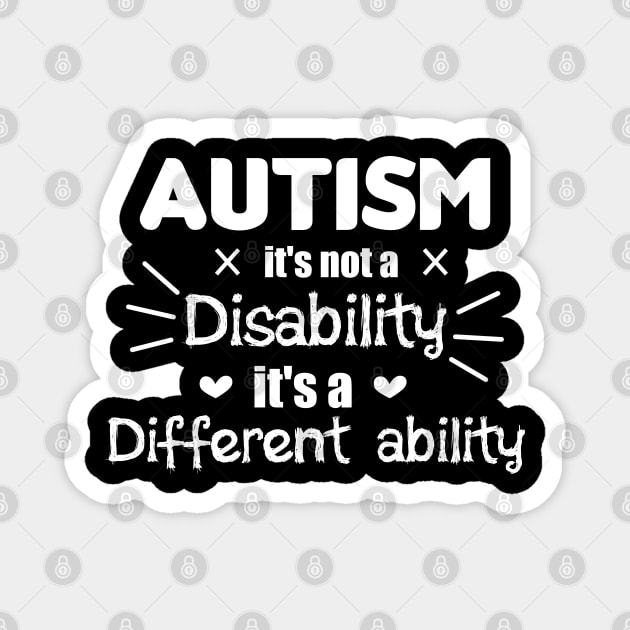 Autism It's Not A Disability It's A Different Ability Gift Magnet by zerouss