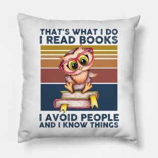 That What I Do I Read Books I Avoid People And I Know Thing Pillow