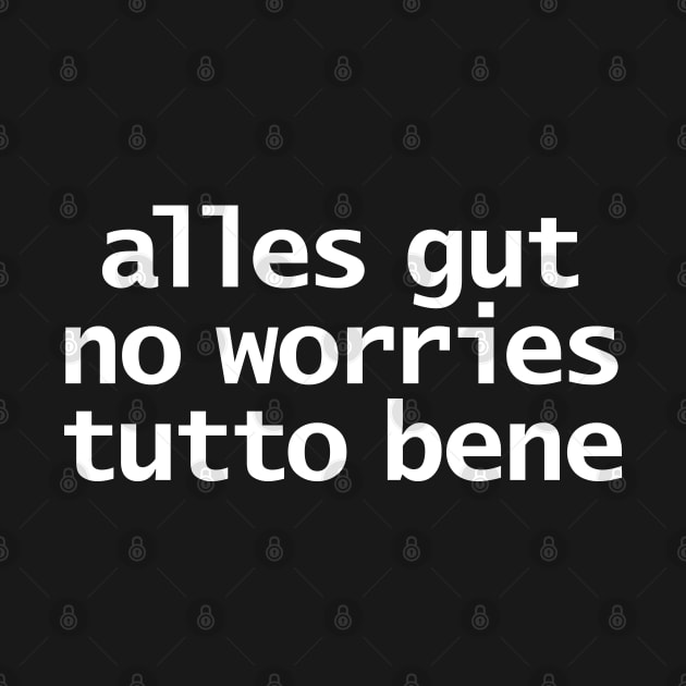Alles Gut No Worries Tutto Bene Typography White Text by ellenhenryart