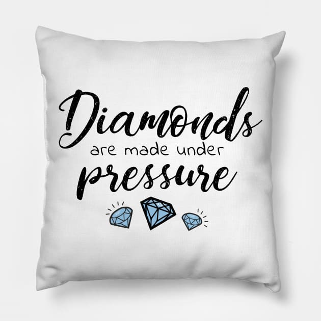 Diamonds are made under pressure Pillow by Howellatme01