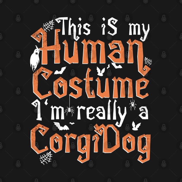 This Is My Human Costume I'm Really A Corgi Dog - Halloween design by theodoros20