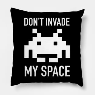 Don't Invade My Space Pillow