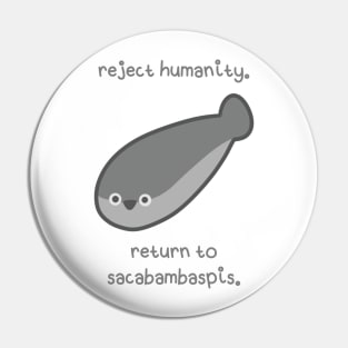 Reject humanity. Return to Sacabambaspis Pin