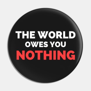 The World Owes You Nothing Pin