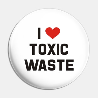 I Love Toxic Waste Pin