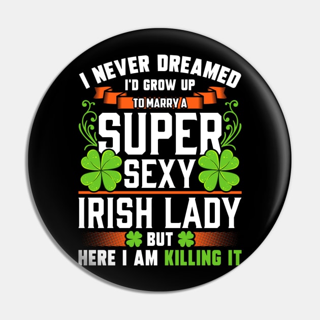 I Never Dreamed I'd Grow Up To Marry A Super Sexy Irish Lady Pin by Benko Clarence