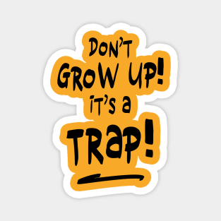 Don't grow up it's a trap Magnet