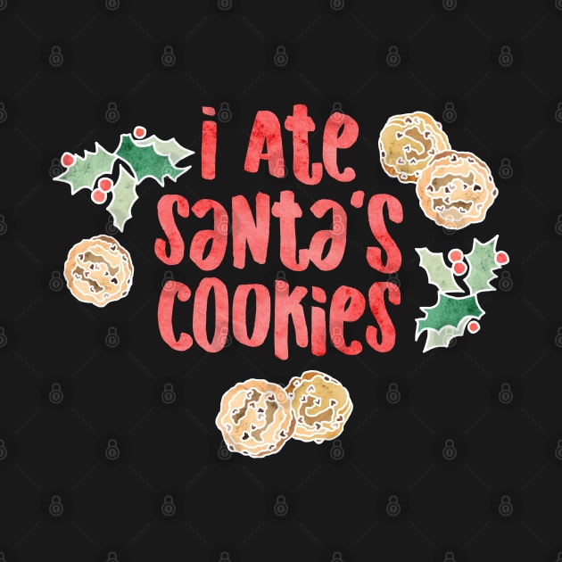 I Ate Santa's Cookies by Roguish Design