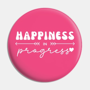 Happiness in Progress Pin