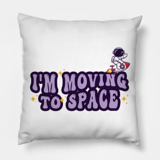 i'm moving to space Pillow