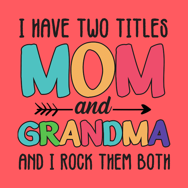 Mom And Grandma I Rock Them Both by jonetressie