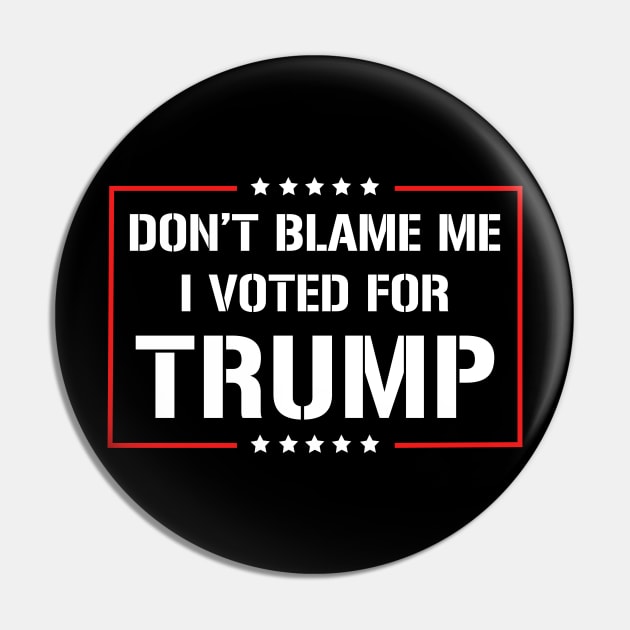 Don't Blame Me I Voted For Trump Pin by JKFDesigns