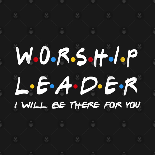 Worship Leader - I'll Be There For You Gifts by StudioElla