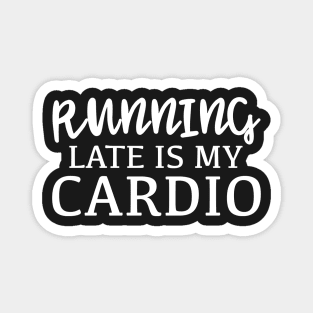 Running Late Is My Cardio Magnet