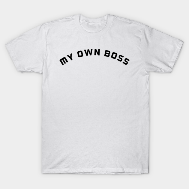 my own boss t shirt