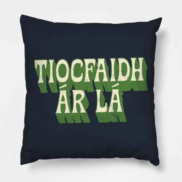 Tiocfaidh ár lá / Our Day Will Come / Retro Style Design Pillow by feck!