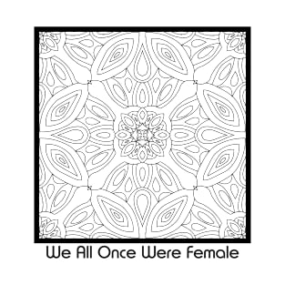 We All Once Were Female - Version 1 - Vagina Penis Kaleidoscope - Yusuke Art T-Shirt