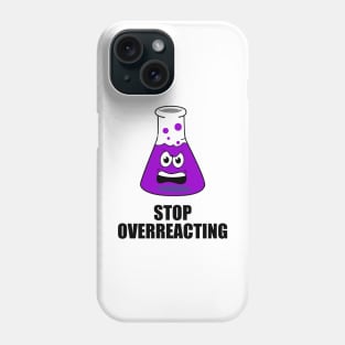 stop overreacting funny design chemistry Phone Case