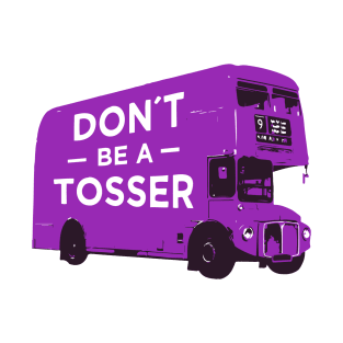 Don´t be a tosser design on a purple London bus T-Shirt