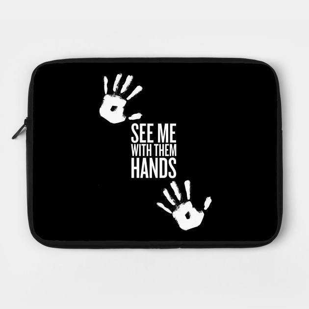 see me with them hands (white text)