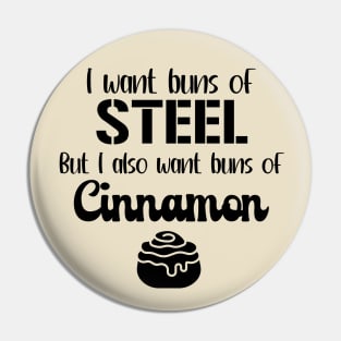 I Want Buns of Steel But I Also Want Buns of Cinnamon Pin